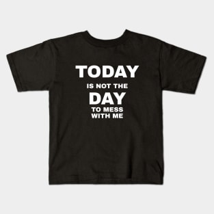 Today Is Not The Day To Mess With Me Kids T-Shirt